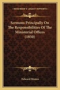 Cover: Sermons Principally On The Responsibilities Of The Ministerial Offices (1850) - Kessinger Publishing