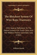 Cover: The Bleichert System Of Wire Rope Tramways - Kessinger Publishing
