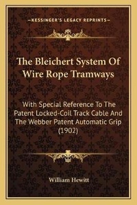 Enlarge image Cover: The Bleichert System Of Wire Rope Tramways - Kessinger Publishing
