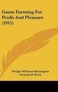Cover: Game Farming For Profit And Pleasure (1915) - Kessinger Publishing