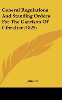 Abbildung von: General Regulations and Standing Orders for the Garrison of Gibraltar (1825) - Kessinger Publishing