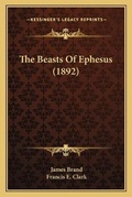 Cover: The Beasts Of Ephesus (1892) - Kessinger Publishing
