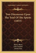 Cover: Two Discourses Upon The Trial Of The Spirits (1833) - Kessinger Publishing