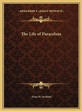 Cover: The Life of Paracelsus - Kessinger Publishing