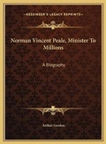 Cover: Norman Vincent Peale, Minister To Millions - Kessinger Publishing