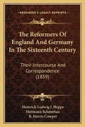 Cover: The Reformers Of England And Germany In The Sixteenth Century - Kessinger Publishing
