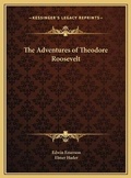 Cover: The Adventures of Theodore Roosevelt - Kessinger Publishing