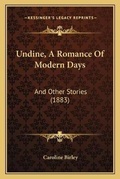 Cover: Undine, A Romance Of Modern Days - Kessinger Publishing