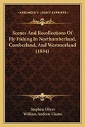Cover: Scenes And Recollections Of Fly Fishing In Northumberland, Cumberland, And Westmorland (1834) - Kessinger Publishing