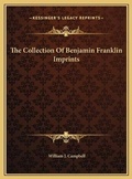 Cover: The Collection Of Benjamin Franklin Imprints - Kessinger Publishing
