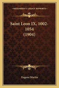 Enlarge image Cover: Saint Leon IX, 1002-1054 (1904) - Kessinger Publishing
