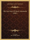 Cover: The Last Days Of Marie Antoinette (1907) - Kessinger Publishing