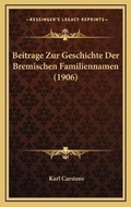 Cover: Beitrage Zur Geschichte Der Bremischen Familiennamen (1906) - Kessinger Publishing