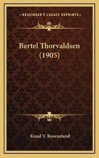 Abbildung von: Bertel Thorvaldsen (1905) - Kessinger Publishing