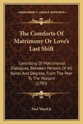 Cover: The Comforts Of Matrimony Or Love's Last Shift - Kessinger Publishing