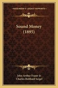 Cover: Sound Money (1895) - Kessinger Publishing