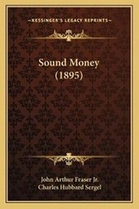 Enlarge image Cover: Sound Money (1895) - Kessinger Publishing