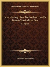 Abbildung von: Betaenkning Over Forholdene Paa De Dansk-Vestindiske Oer (1908) - Kessinger Publishing