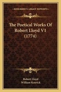 Cover: The Poetical Works Of Robert Lloyd V1 (1774) - Kessinger Publishing