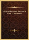 Cover: Ghost Land Or Researches Into the Mysteries of Occultism - Kessinger Publishing