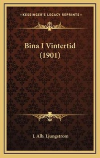 Abbildung von: Bina I Vintertid (1901) - Kessinger Publishing