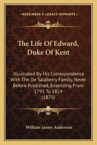 Enlarge image Cover: The Life Of Edward, Duke Of Kent - Kessinger Publishing