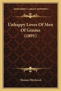 Cover: Unhappy Loves Of Men Of Genius (1891) - Kessinger Publishing