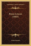 Cover: Rosas Loucas (1883) - Kessinger Publishing