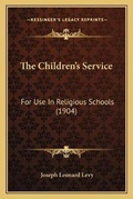 Cover: The Children's Service - Kessinger Publishing