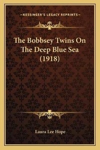 Abbildung von: The Bobbsey Twins On The Deep Blue Sea (1918) - Kessinger Publishing