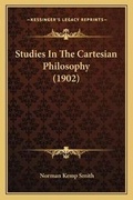 Cover: Studies In The Cartesian Philosophy (1902) - Kessinger Publishing