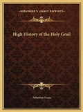 Cover: High History of the Holy Grail - Kessinger Publishing