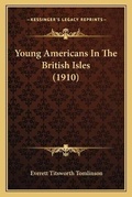 Cover: Young Americans In The British Isles (1910) - Kessinger Publishing