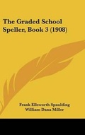 Cover: The Graded School Speller, Book 3 (1908) - Kessinger Publishing