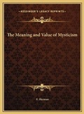 Cover: The Meaning and Value of Mysticism - Kessinger Publishing