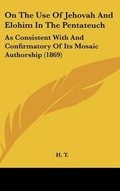 Cover: On the Use of Jehovah and Elohim in the Pentateuch - Kessinger Publishing