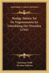 Abbildung von: Nodige Tafelen Tot De Trigonometria En Uittrekking Der Wortelen (1765) - Kessinger Publishing