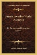 Cover: Satan's Invisible World Displayed - Kessinger Publishing