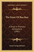 Cover: The Feast Of Bacchus - Kessinger Publishing