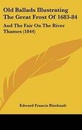 Cover: Old Ballads Illustrating the Great Frost of 1683-84 - Kessinger Publishing