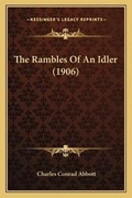 Cover: The Rambles Of An Idler (1906) - Kessinger Publishing