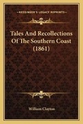 Cover: Tales And Recollections Of The Southern Coast (1861) - Kessinger Publishing