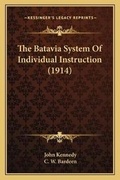 Cover: The Batavia System Of Individual Instruction (1914) - Kessinger Publishing