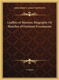 Cover: Leaflets of Masonic Biography Or Sketches of Eminent Freemasons - Kessinger Publishing