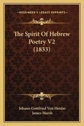 Cover: The Spirit Of Hebrew Poetry V2 (1833) - Kessinger Publishing