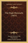 Cover: Vite Degli Sforzeschi (1853) - Kessinger Publishing