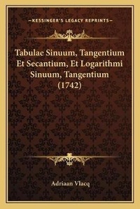 Abbildung von: Tabulae Sinuum, Tangentium Et Secantium, Et Logarithmi Sinuum, Tangentium (1742) - Kessinger Publishing