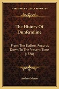 Cover: The History Of Dunfermline - Kessinger Publishing