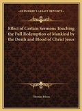 Cover: Effect of Certain Sermons Touching the Full Redemption of Mankind by the Death and Blood of Christ Jesus - Kessinger Publishing