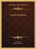 Cover: Church Symbolism - Kessinger Publishing